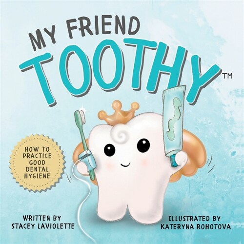 My Friend Toothy(TM): How to Practice Good Dental Hygiene (Paperback)
