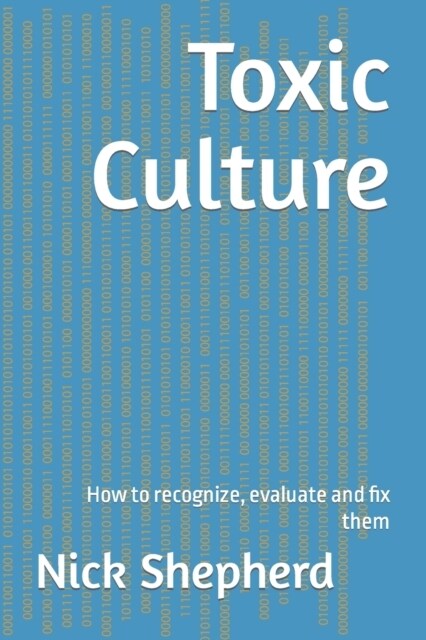 Toxic Culture: How to recognize, evaluate and fix them (Paperback)