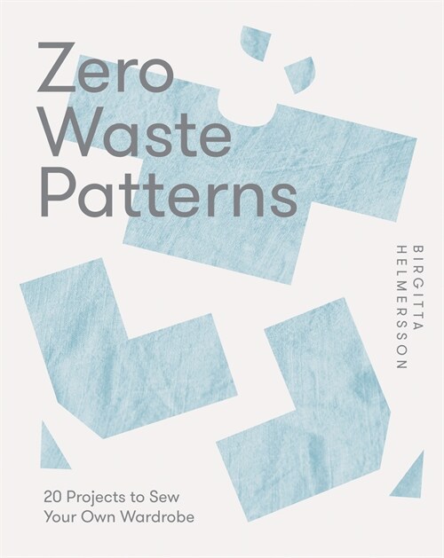 Zero Waste Patterns : 20 Projects to Sew Your Own Wardrobe (Paperback)
