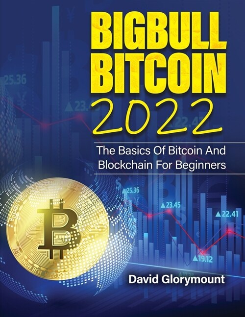 Bigbull Bitcoin 2022: The Basics of Bitcoin and Blockchain for Beginners (Paperback)