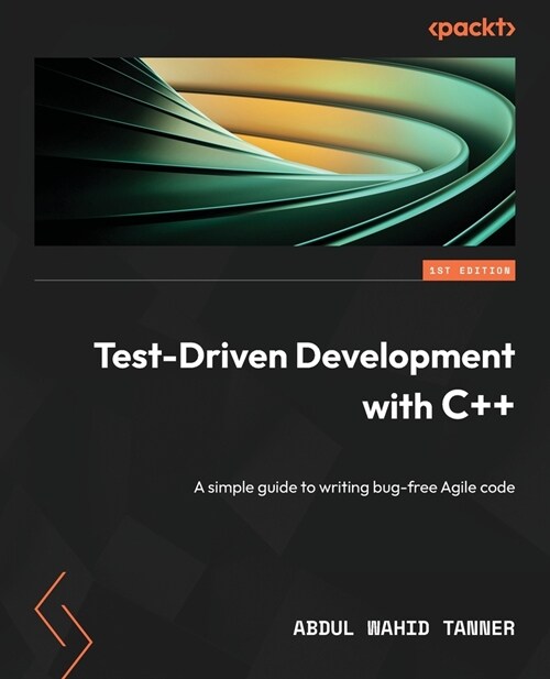 Test-Driven Development with C++: A simple guide to writing bug-free Agile code (Paperback)