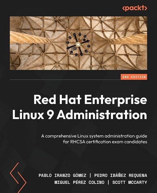 Red Hat Enterprise Linux 9 Administration - Second Edition: A comprehensive Linux system administration guide for RHCSA certification exam candidates (Paperback, 2)