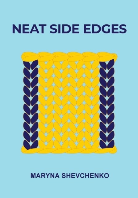 Neat Side Edges: Simple Ways to Keep the Edges of Your Knitted Projects Nice and Tidy (Paperback)