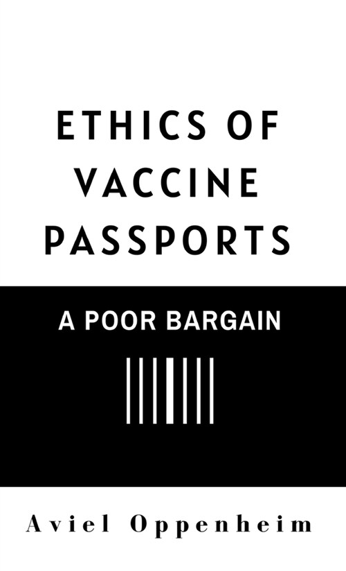 Ethics of Vaccine Passports: A Poor Bargain (Hardcover)