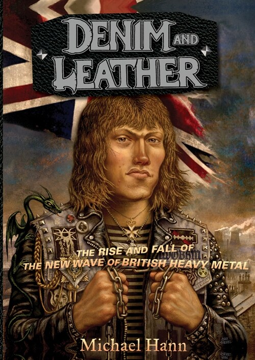 Denim and Leather: The Rise and Fall of the New Wave of British Heavy Metal (Paperback)
