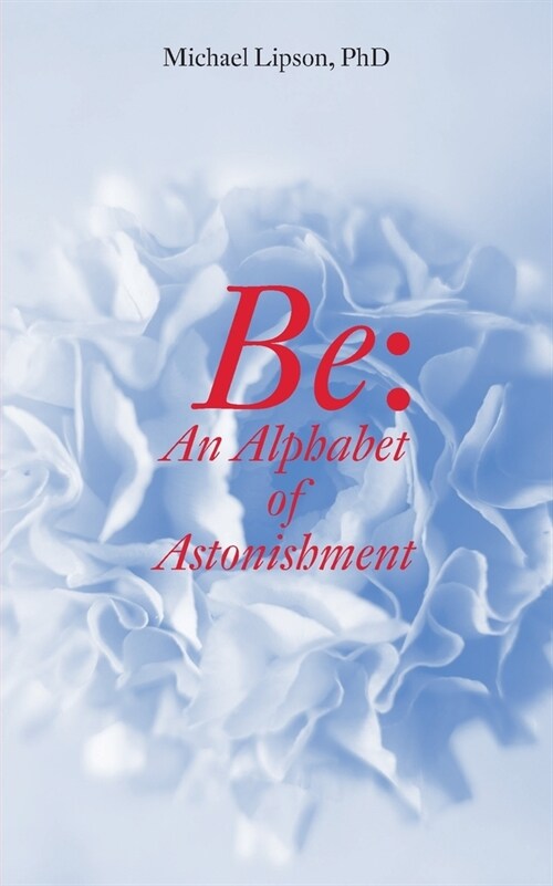 Be: An Alphabet of Astonishment (Paperback)