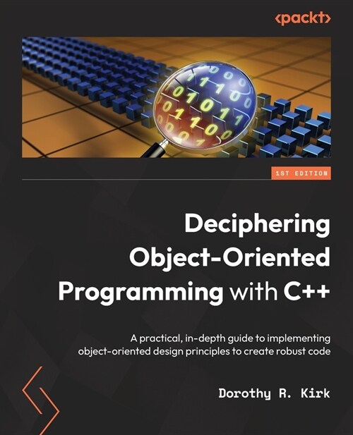 Deciphering Object-Oriented Programming with C++: A practical, in-depth guide to implementing object-oriented design principles to create robust code (Paperback)