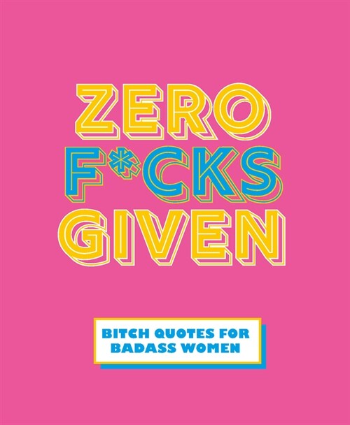 Zero F*cks Given : Badass Quotes for Strong Women (Hardcover)