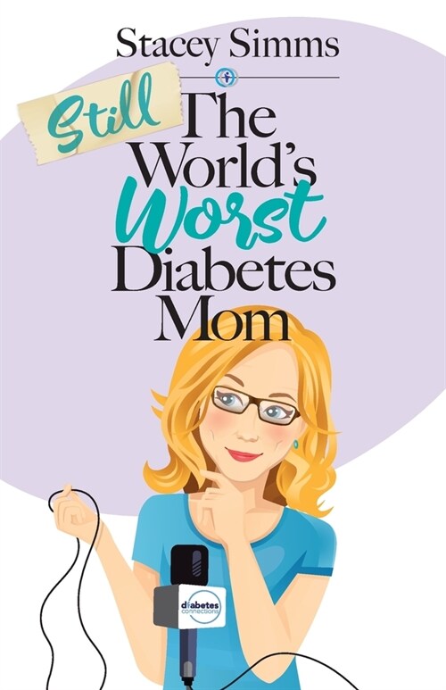 Still the Worlds Worst Diabetes Mom: More Real-Life Stories of Raising a Child with Type 1 Diabetes (Paperback)