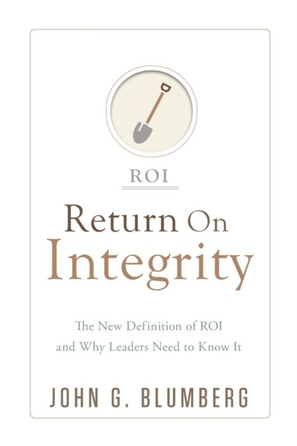 Return on Integrity: The New Definition of ROI and Why Leaders Need to Know It (Paperback)