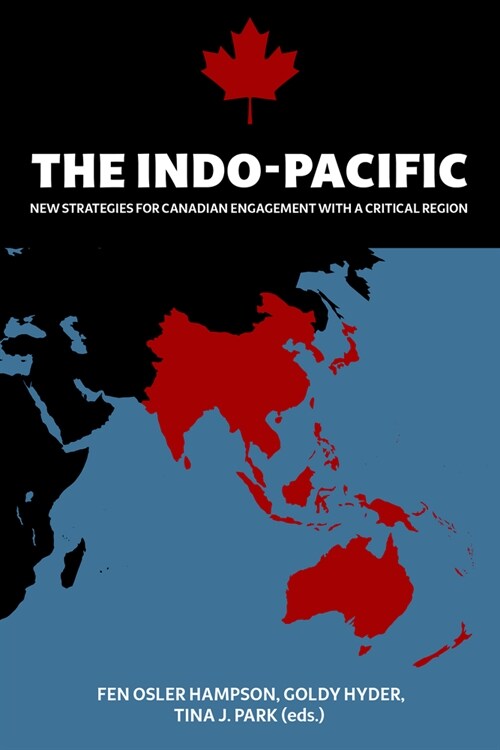 The Indo-Pacific: New Strategies for Canadian Engagement with a Critical Region (Paperback)