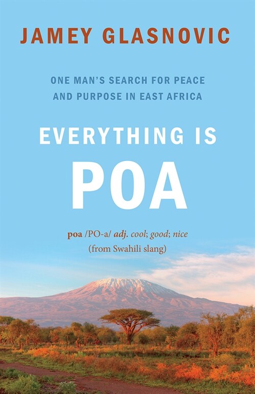 Everything Is Poa: One Mans Search for Peace and Purpose in East Africa (Paperback)