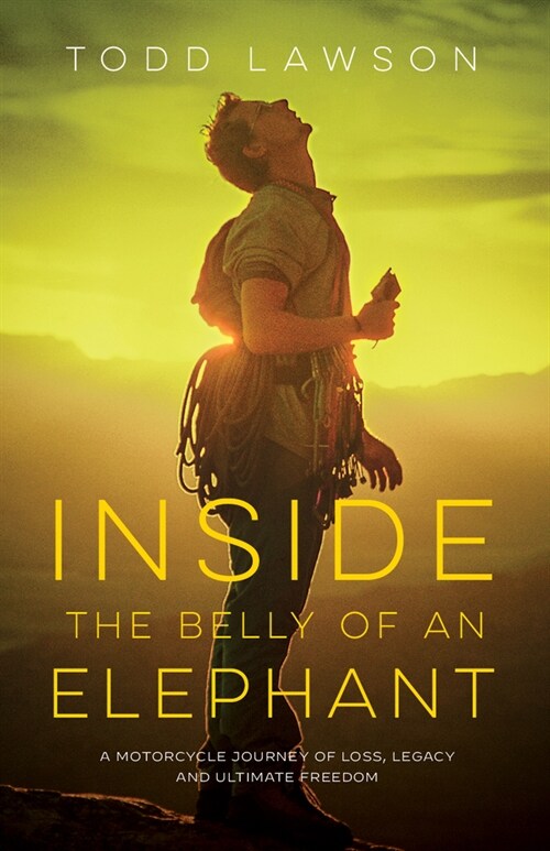 Inside the Belly of an Elephant: A Motorcycle Journey of Loss, Legacy and Ultimate Freedom (Paperback)