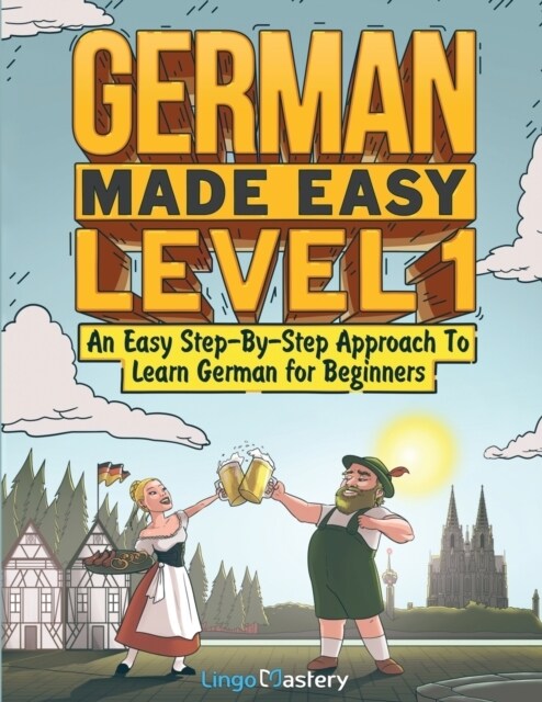 German Made Easy Level 1: An Easy Step-By-Step Approach To Learn German for Beginners (Textbook + Workbook Included) (Paperback)