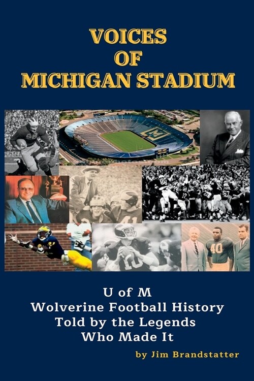 Voices of Michigan Stadium: U of M Wolverine Football History Told by the Legends Who Made It (Paperback)