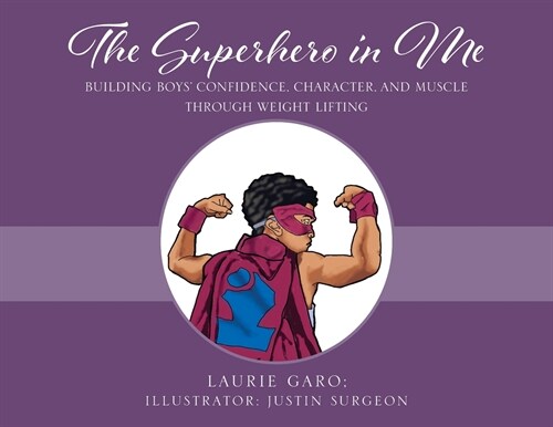 The Superhero in Me: Building Boys Confidence, Character and Muscle Through Weight Lifting (Paperback)