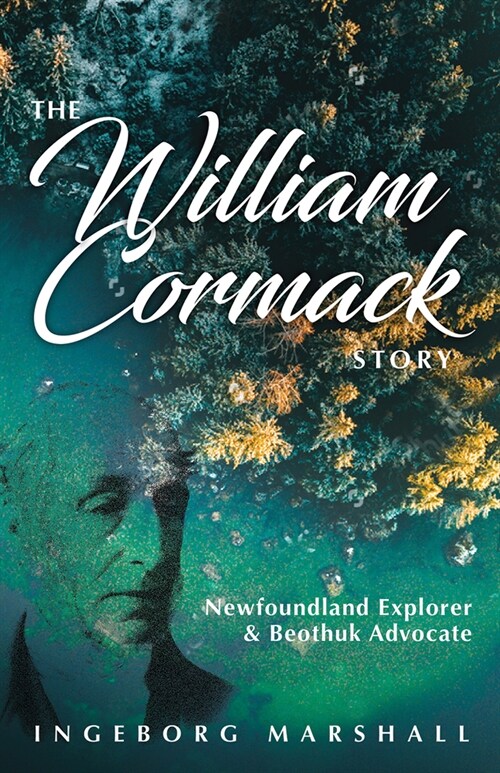 The William Cormack Story: Newfoundland Explorer and Beothuk Advocate (Paperback)