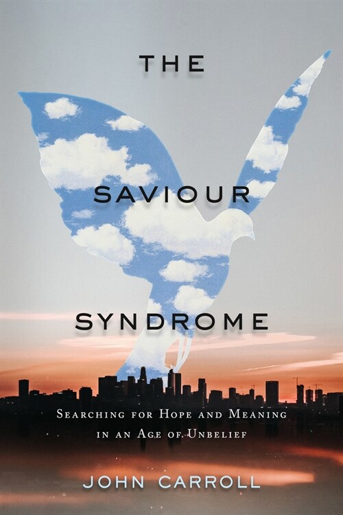 The Saviour Syndrome: Searching for Hope and Meaning in an Age of Unbelief (Paperback)