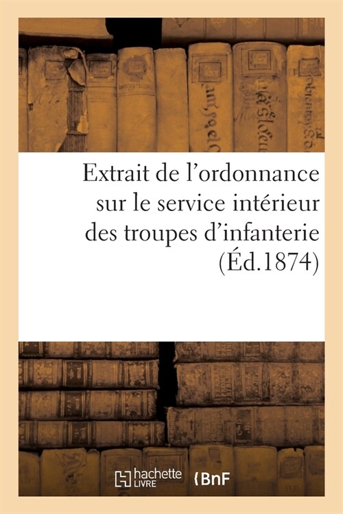 Extrait de lordonnance sur le service int?ieur des troupes dinfanterie (Paperback)