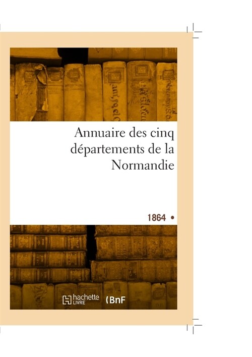 Annuaire des cinq d?artements de la Normandie (Paperback)