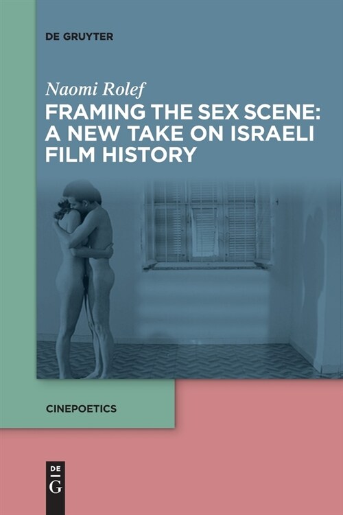 Framing the Sex Scene: A New Take on Israeli Film History (Paperback)