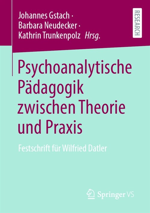Psychoanalytische P?agogik zwischen Theorie und Praxis: Festschrift f? Wilfried Datler (Paperback)