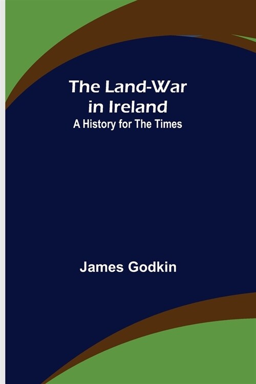 The Land-War in Ireland: A History for the Times (Paperback)