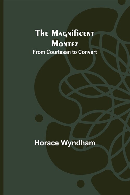 The Magnificent Montez: From Courtesan to Convert (Paperback)