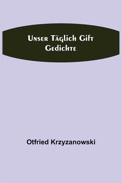 Unser t?lich Gift: Gedichte (Paperback)