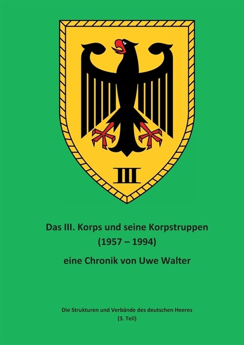 Das III. Korps und seine Korpstruppen: Die Strukturen und Verb?de des deutschen Heeres (3. Teil) (Paperback)