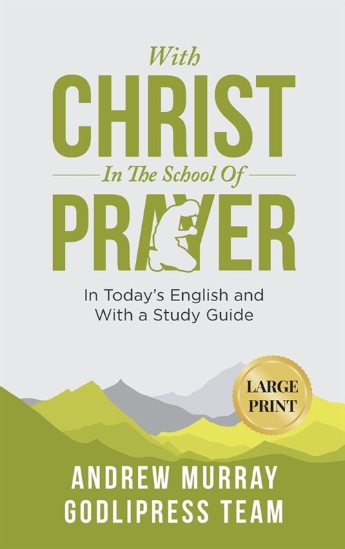 Andrew Murray With Christ In The School Of Prayer: In Todays English and with a Study Guide (LARGE PRINT) (Hardcover)