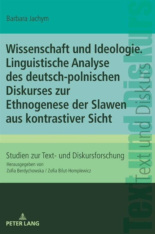 Wissenschaft Und Ideologie. Linguistische Analyse Des Deutsch-Polnischen Diskurses Zur Ethnogenese Der Slawen Aus Kontrastiver Sicht (Hardcover)