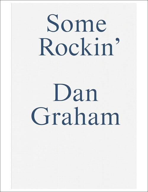 Some Rockin: Dan Graham Interviews (Paperback)