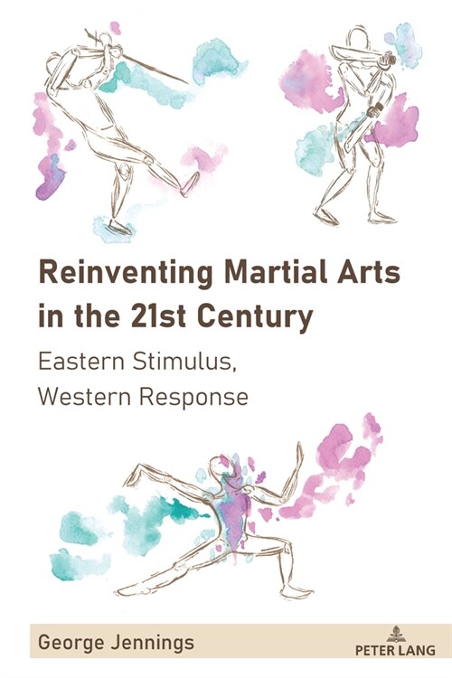 Reinventing Martial Arts in the 21st Century: Eastern Stimulus, Western Response (Hardcover)