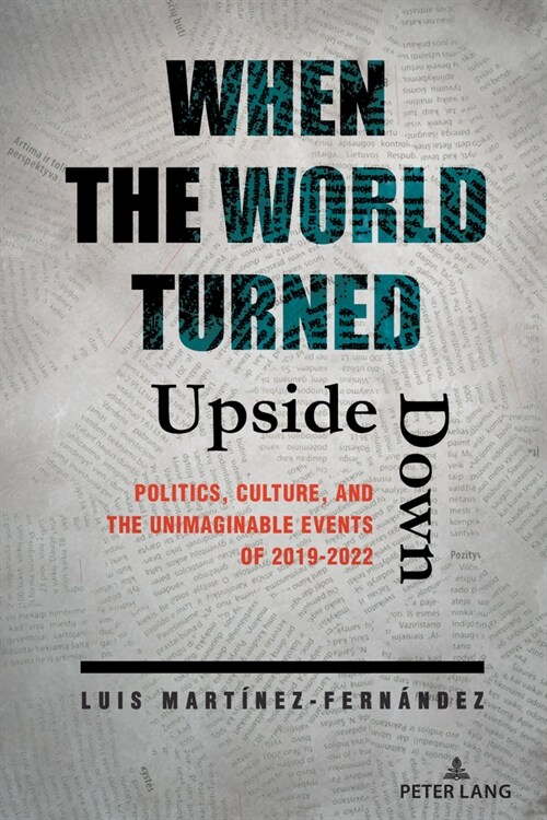 When the World Turned Upside Down: Politics, Culture, and the Unimaginable Events of 2019-2022 (Paperback)