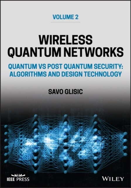 Wireless Quantum Networks, Volume 2: Quantum Vs Post Quantum Security: Algorithms and Design Technology (Hardcover)