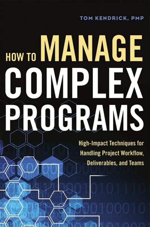 How to Manage Complex Programs: High-Impact Techniques for Handling Project Workflow, Deliverables, and Teams (Paperback)