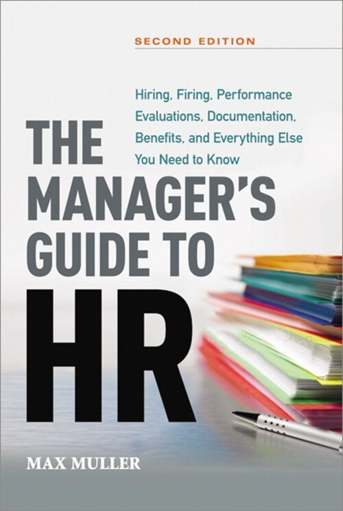 The Managers Guide to HR: Hiring, Firing, Performance Evaluations, Documentation, Benefits, and Everything Else You Need to Knoww (Paperback)