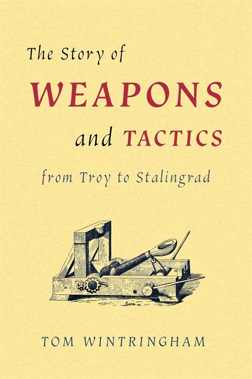 The Story of Weapons and Tactics from Troy to Stalingrad (Paperback)