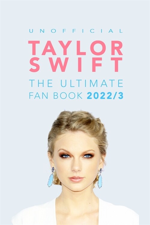 Taylor Swift: The Ultimate Unofficial Fan Book: 100+ Amazing Taylor Swift Facts, Photos & More (Paperback)