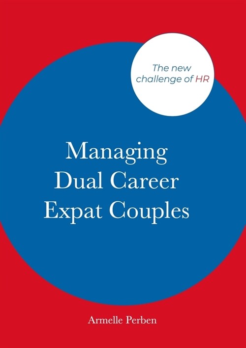 Managing Dual Career Expat Couples: The new challenge of HR (Paperback)
