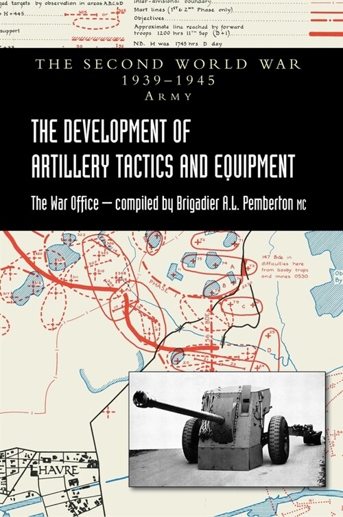 The Development of Artillery Tactics and Equipment: Official History Of The Second World War Army (Hardcover)