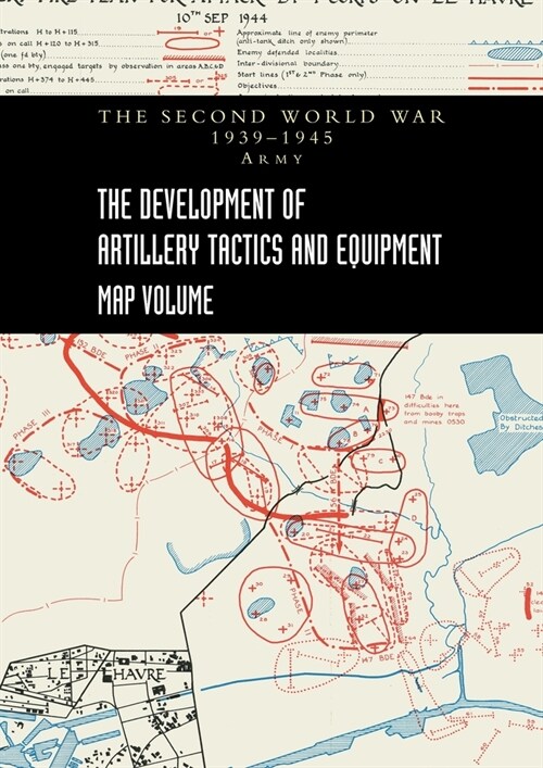 THE DEVELOPMENT OF ARTILLERY TACTICS AND EQUIPMENT - Map Volume (Paperback)