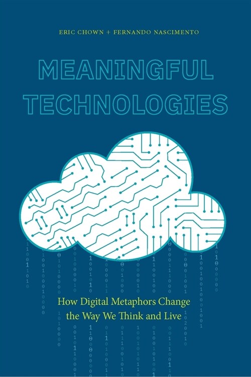 Meaningful Technologies: How Digital Metaphors Change the Way We Think and Live (Paperback)