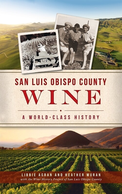 San Luis Obispo County Wine: A World-Class History (Hardcover)