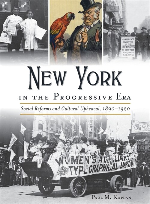 New York in the Progressive Era: Social Reforms and Cultural Upheaval 1890-1920 (Hardcover)