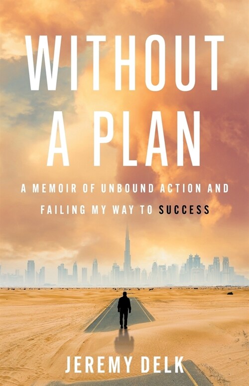 Without a Plan: A Memoir of Unbound Action and Failing My Way to Success (Paperback)