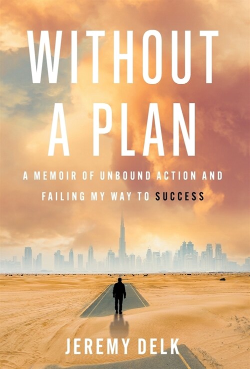 Without a Plan: A Memoir of Unbound Action and Failing My Way to Success (Hardcover)