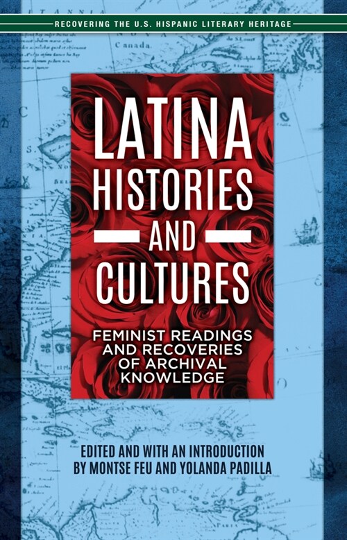 Latina Histories and Cultures: Feminist Readings and Recoveries of Archival Knowledge (Paperback)