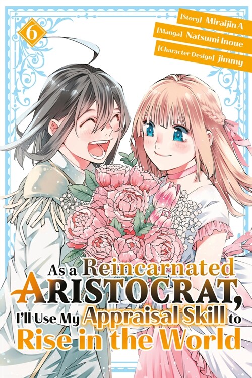 As a Reincarnated Aristocrat, Ill Use My Appraisal Skill to Rise in the World 6 (Manga) (Paperback)